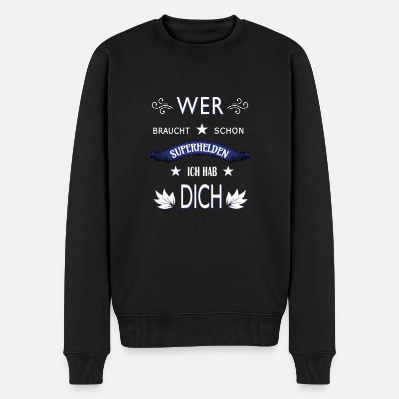 WER BRAUCHT SCHON SUPERHELDEN ICH HAB DICH - Männer Premium Bio Pullover - Schwarz