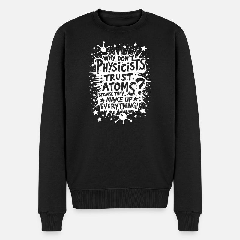 WARUM VERTRAUEN PHYSIKER DEN ATOMEN NICHT? - Männer Premium Bio Pullover - Schwarz