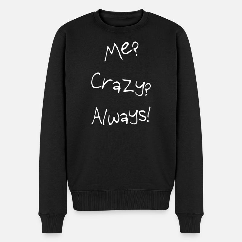 Me? Crazy? Always! - Männer Premium Bio Pullover - Schwarz