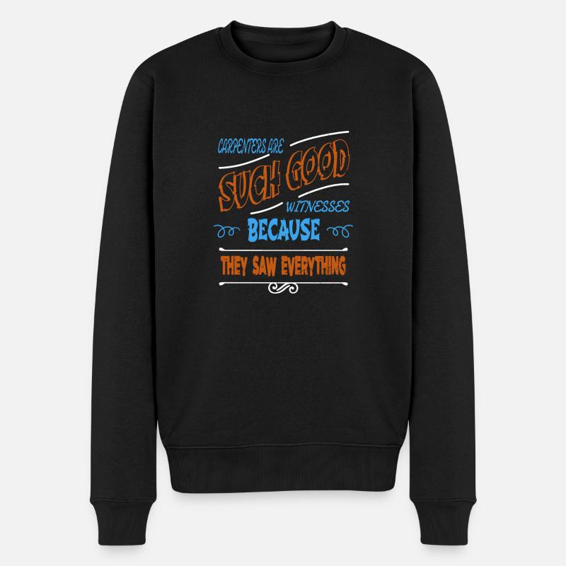 carpenter quotes tshirts statement - Männer Premium Bio Pullover - Schwarz