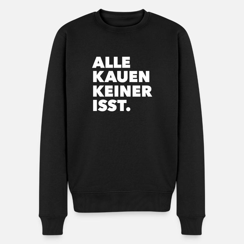 Alle kauen keiner isst. - Männer Premium Bio Pullover - Schwarz