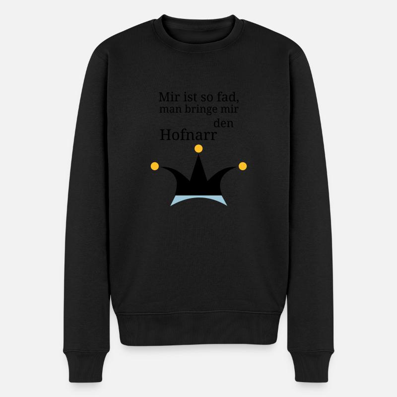 Mir ist so fad, man bringe mir den Hofnarr - Männer Premium Bio Pullover - Schwarz