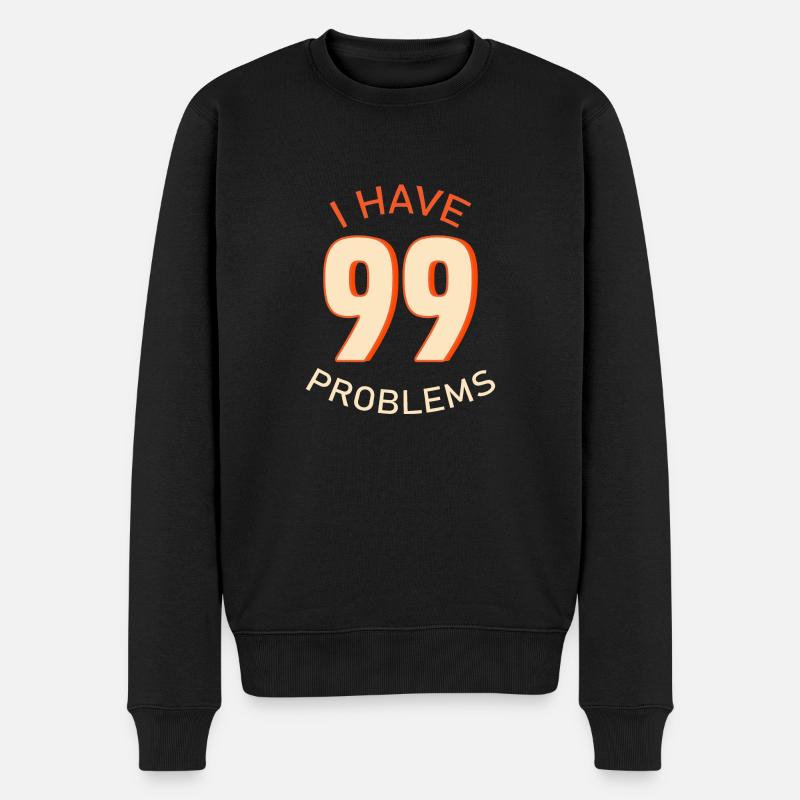 I Have 99 Problems - Männer Premium Bio Pullover - Schwarz