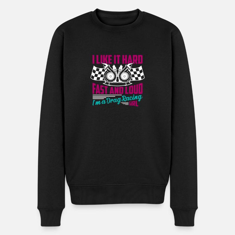 I Like It Hard, Fast And Loud I'm A Drag Racing Gi - Männer Premium Bio Pullover - Schwarz
