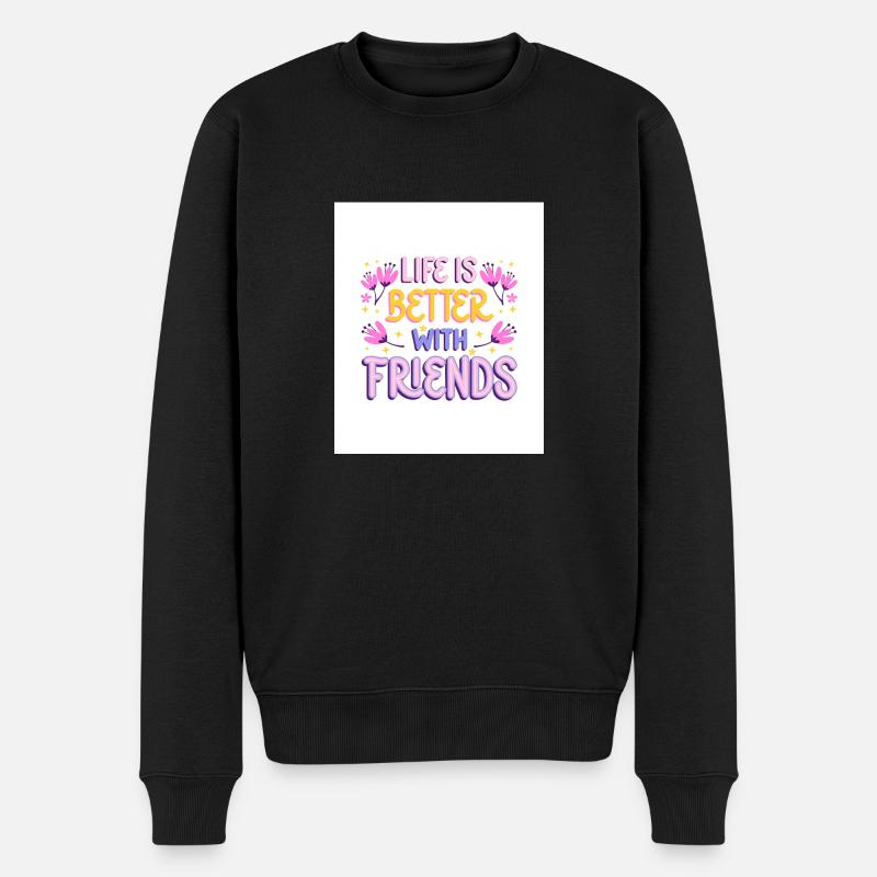 Life is Better with friends - Männer Premium Bio Pullover - Schwarz