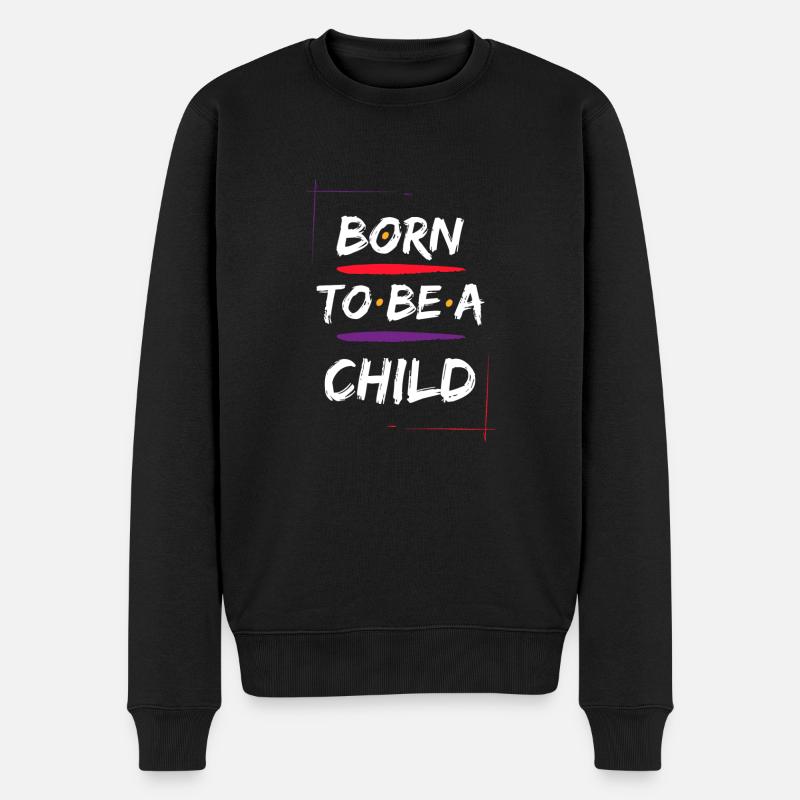 Born to be a Child Colorful Quotes T Shirt - Männer Premium Bio Pullover - Schwarz