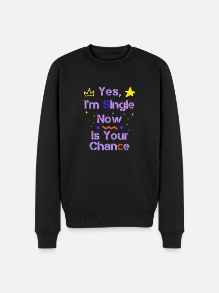 Yes I'm Single Now Is Your Chance - Men's Premium Organic Jumper - black