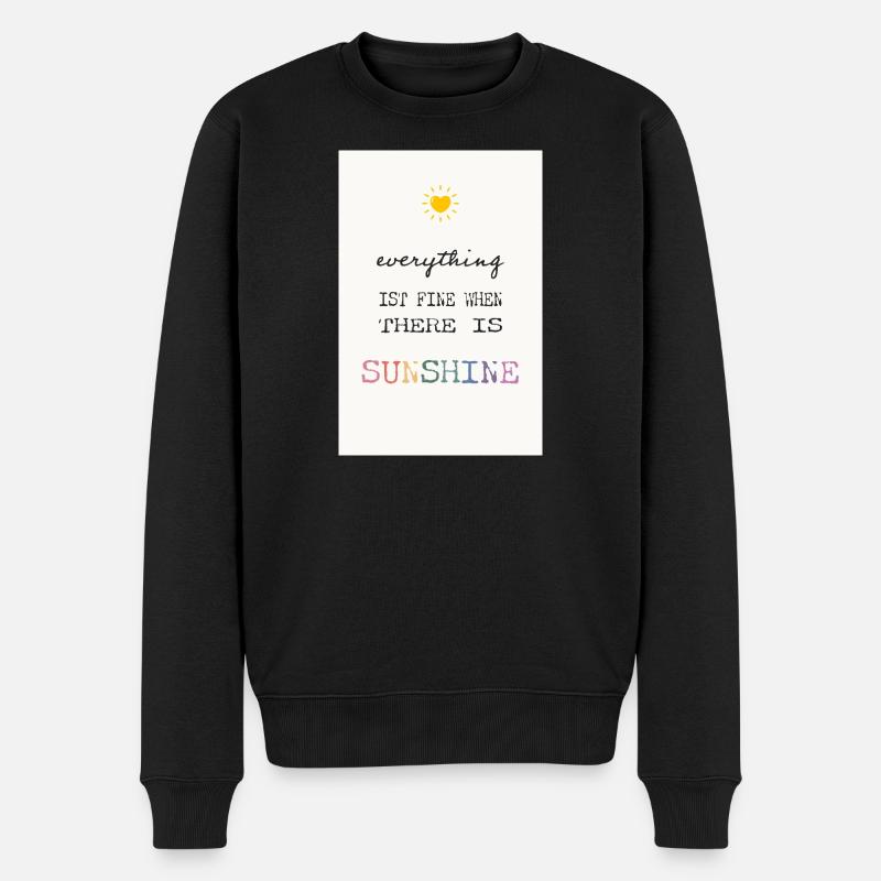 Everything Is Fine When There Is Sunshine - Männer Premium Bio Pullover - Schwarz