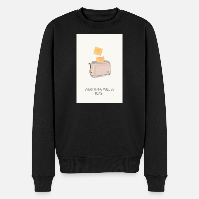 Everything Will Be Toast – Lustiges Küchenposter - Männer Premium Bio Pullover - Schwarz