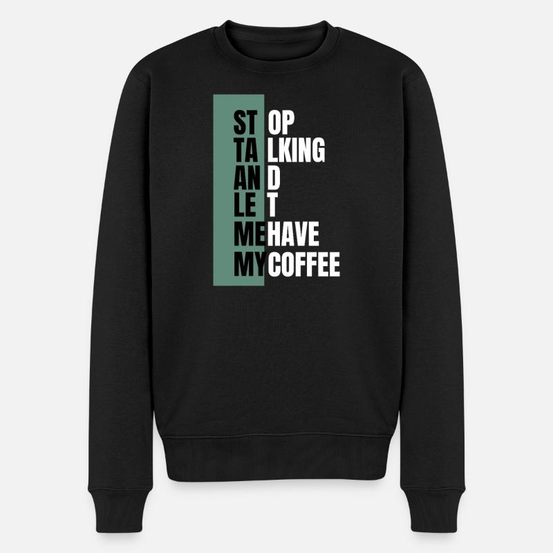Stop Talking – Need Coffee First - Men's Premium Organic Jumper - black