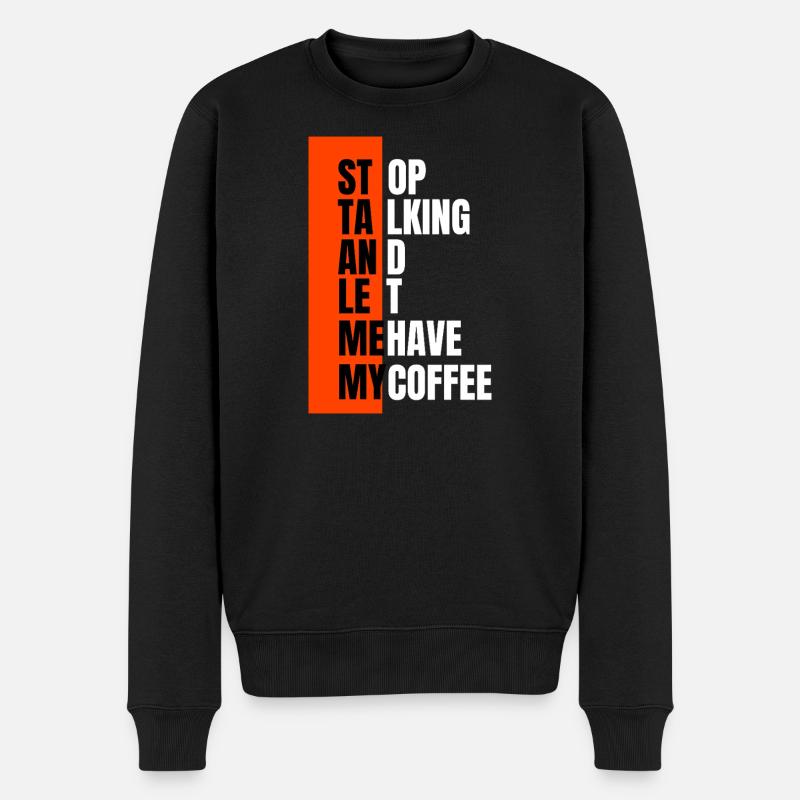 Stop talking – need coffee first - Männer Premium Bio Pullover - Schwarz