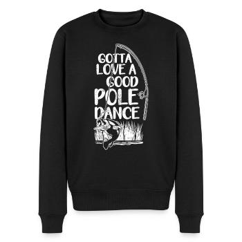 Fishing Angler Funny Gotta Love A Good Pole Dance - Men's Premium Organic Jumper - black - Front - Nico (187cm)