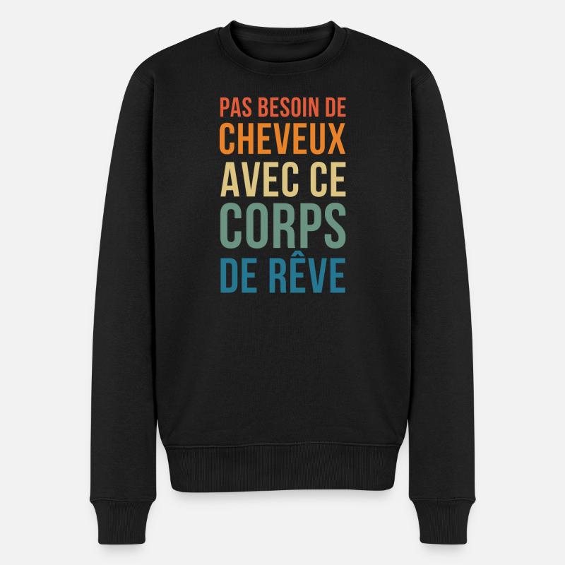 pas de besoin de cheveux dans ce Corps de Rêve - Pull Premium bio Homme - noir