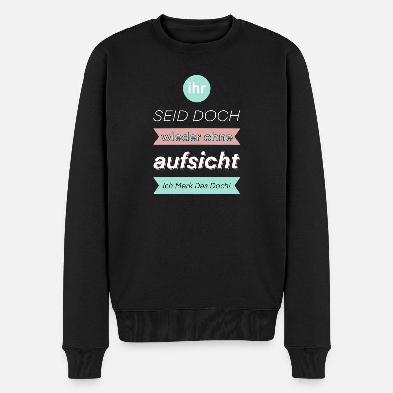 Ihr seid doch ohne Aufsicht Lehrer Schüler - Männer Premium Bio Pullover - Schwarz