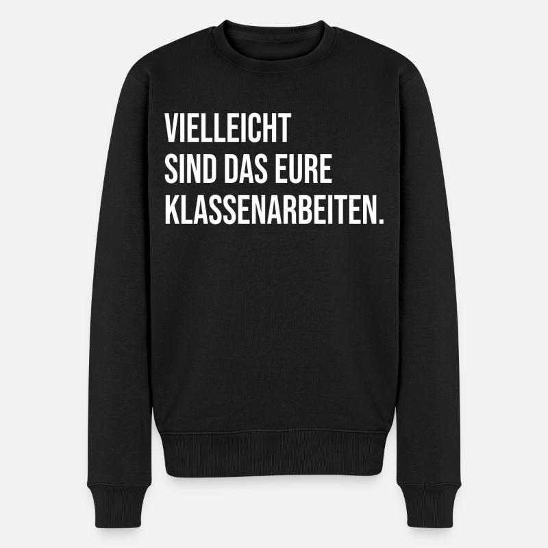 Vielleicht sind das eure Klassenarbeiten - Nein! - Männer Premium Bio Pullover - Schwarz