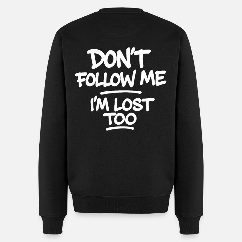 Don’t Follow Me I’m Lost Too – Lustiger Spruch - Männer Premium Bio Pullover - Schwarz