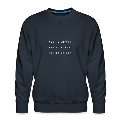 You're enough, you're worthy, you're needed - Mannen premium sweater
