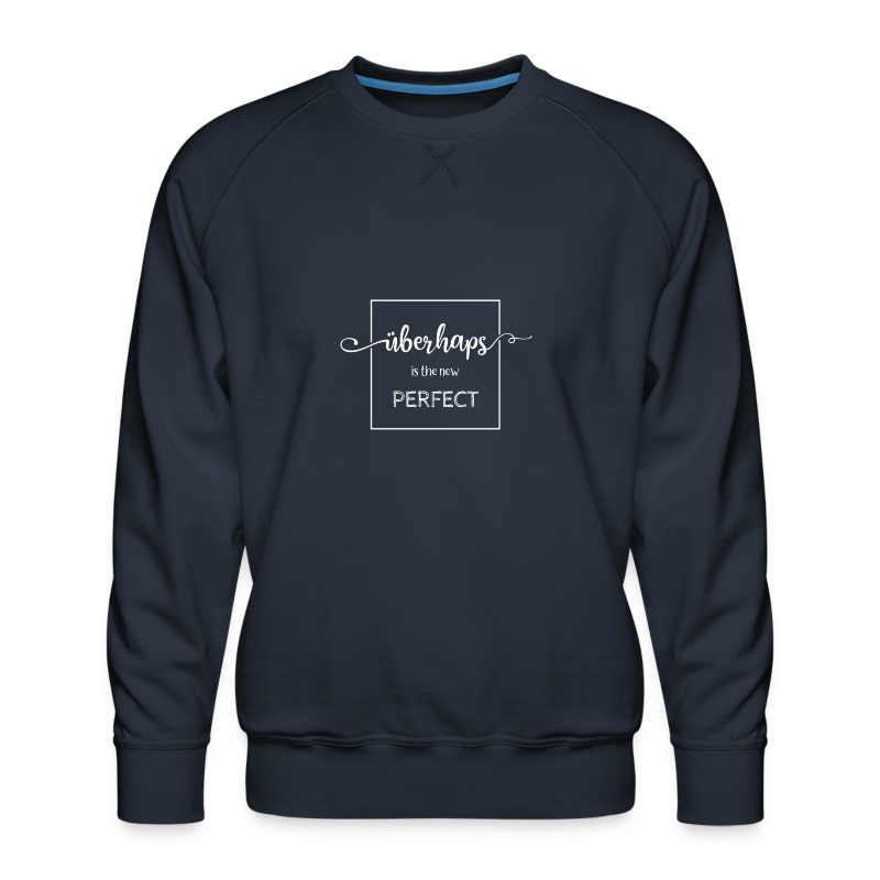 Überhaps is the new Perfect - Männer Premium Pullover