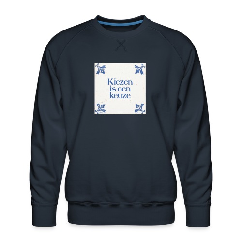 Herenshirt: kiezen is een keuze - Mannen premium sweater