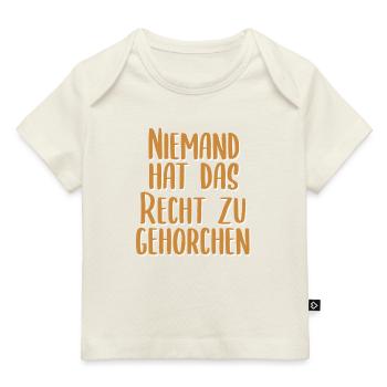 niemand hat das recht zu gehorchen - Baby Premium Organic T-Shirt - Naturweiß - Vorne