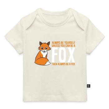 Always Be Yourself Unless You Can Be A Fox - Baby Premium Organic T-Shirt - Naturweiß - Vorne