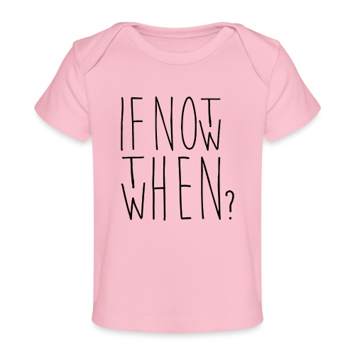 If not now then when black - Baby bio-T-shirt