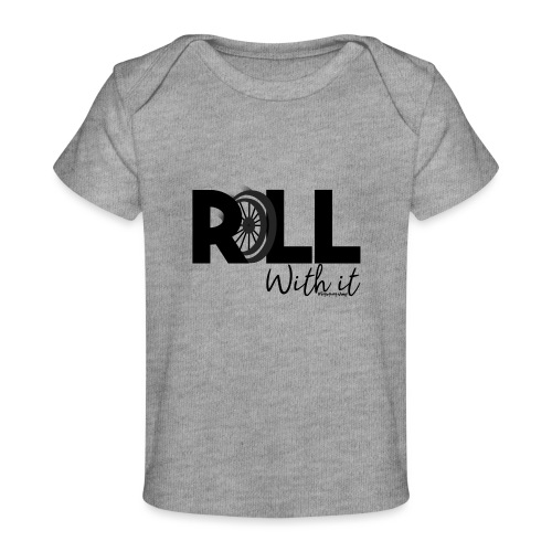 Amy's 'Roll with it' design (black text) - Organic Baby T-Shirt