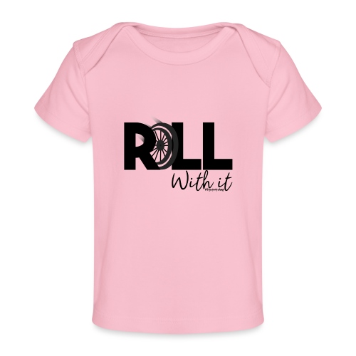 Amy's 'Roll with it' design (black text) - Organic Baby T-Shirt