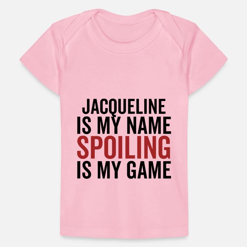 Jacqueline is My Name Spoiling is My Game Baby Premium Organic T-shirt