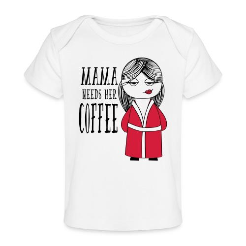 Mama needs her Coffee - Camiseta orgánica para bebé