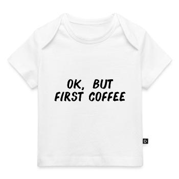 ok first coffee Kaffee Spruch Schrift Frühstück - Baby Premium Organic T-Shirt - Weiß - Vorne
