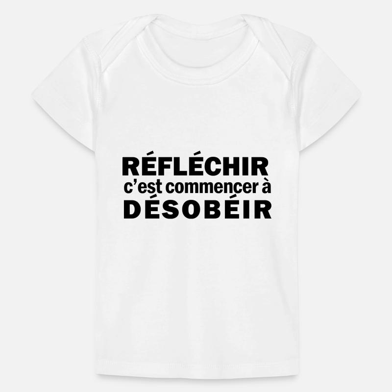 Réfléchir c'est commencer à désobéir T-shirt Premium bébé bio