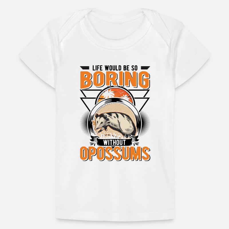 Life would be so boring without Opossums Baby Premium Organic T-shirt