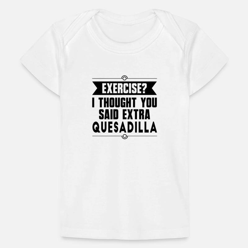 Exercice ? Quesadilla Aliments mexicains T-shirt Premium bébé bio