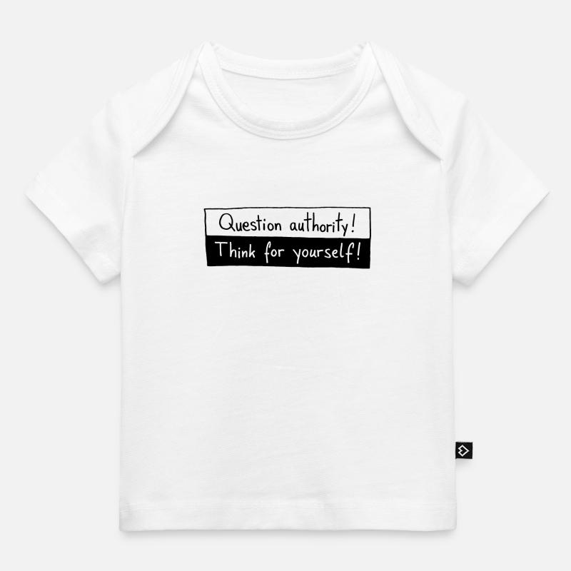 Question authority! Think for yourself! - T-shirt Premium bébé bio - blanc