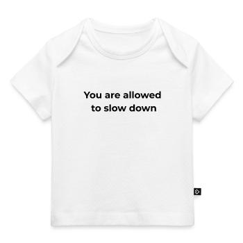 Mindful Reminder | You are allowed to slow down - Baby Premium Organic T-shirt - white - Front