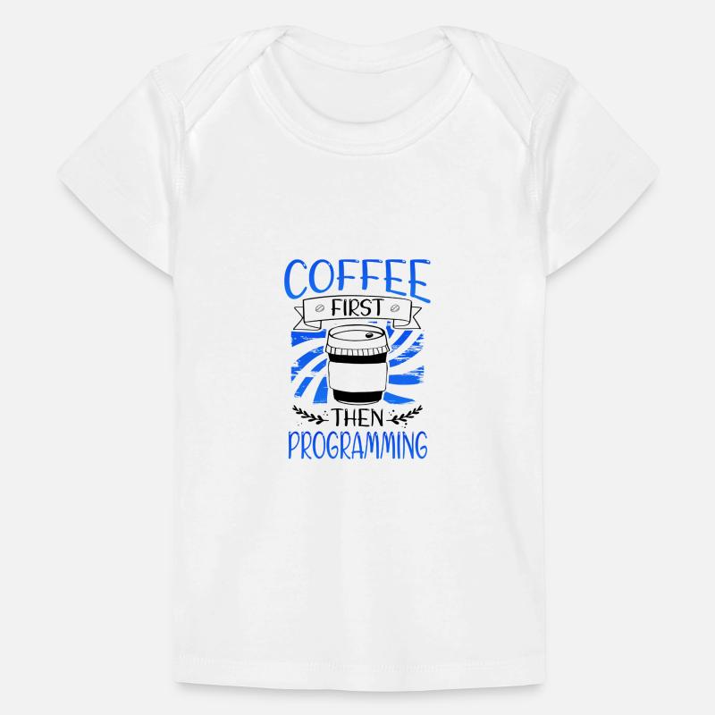 Programmer Gift Coffee First then Programming Baby Premium Organic T-shirt