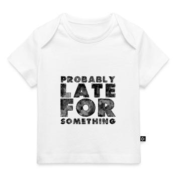 Sarcastic Probably Late for Something Sarcasm - Baby Premium Organic T-shirt - white - Front