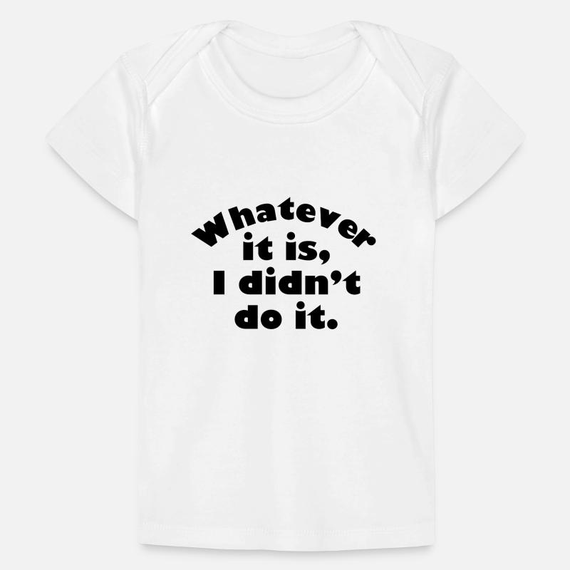 Whatever It Is I Didn’t Do It Baby Premium Organic T-shirt