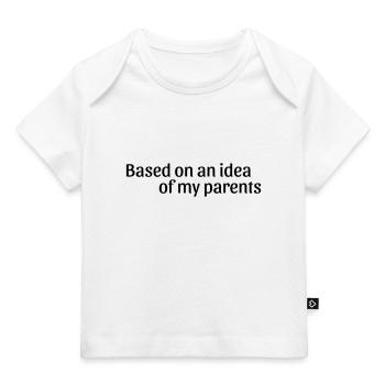 Based on an idea of my parents - Baby Premium Organic T-Shirt - Weiß - Vorne