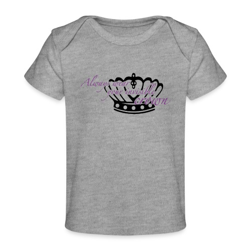 Always wear your invisible crown - Baby Bio-T-Shirt