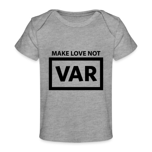 Make Love Not Var - Baby bio-T-shirt