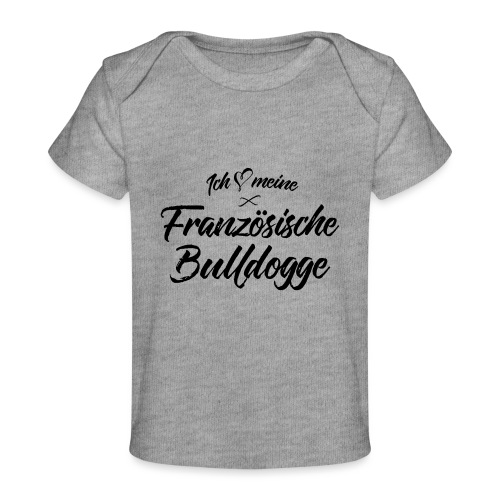Ich liebe meine Französische Bulldogge - Baby Bio-T-Shirt