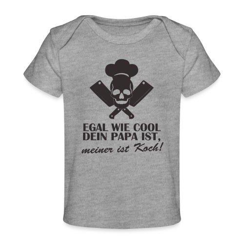 Egal wie cool Dein Papa ist, meiner ist Koch - Baby Bio-T-Shirt