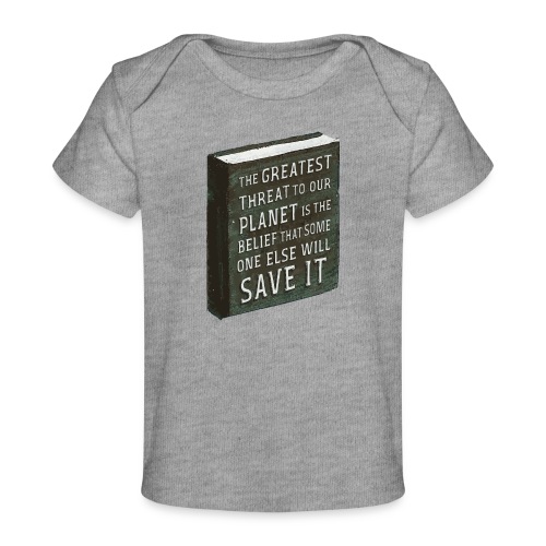 The greatest threat to our planet - Baby bio-T-shirt