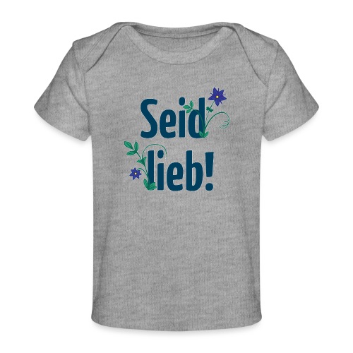 Seid lieb! - Baby Bio-T-Shirt