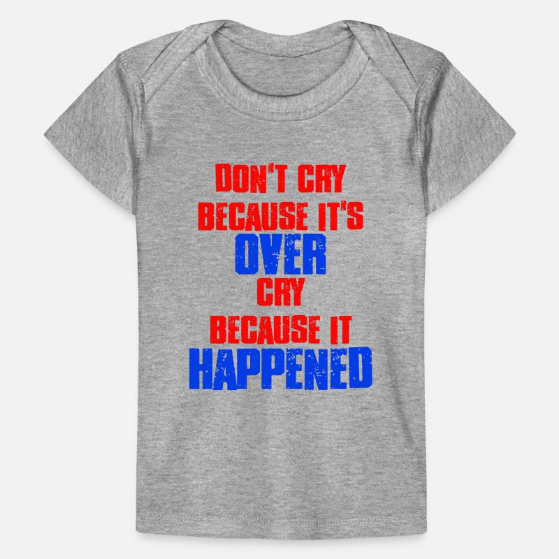 Ne pleurez pas parce que c’est fini parce que c’est arrivé T-shirt Premium bébé bio