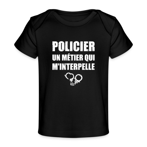 POLICIER, UN MÉTIER QUI M'INTERPELLE ! - T-shirt bio Bébé