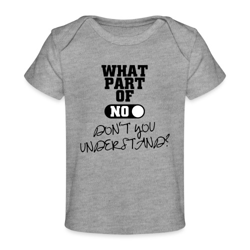 Welchen Teil von Nein hast du nicht verstanden - Baby Bio-T-Shirt
