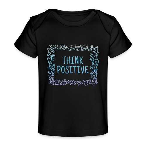 Think positive, coole, Sprüche, Positives Denken - Baby Bio-T-Shirt